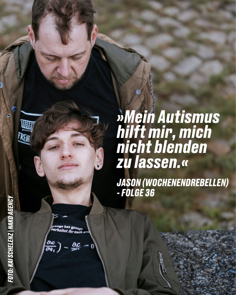 »Mein Autismus hilft mir, mich nicht blenden zu lassen.« JASON (WOCHENENDREBELLEN) - FOLGE 36